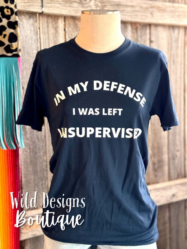 In My Defense I Was Left Unsupervised Graphic Tee