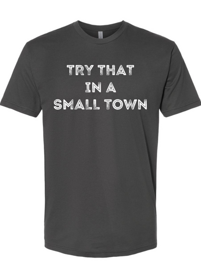 Try That in a Small Town Graphic Tee 30% OFF