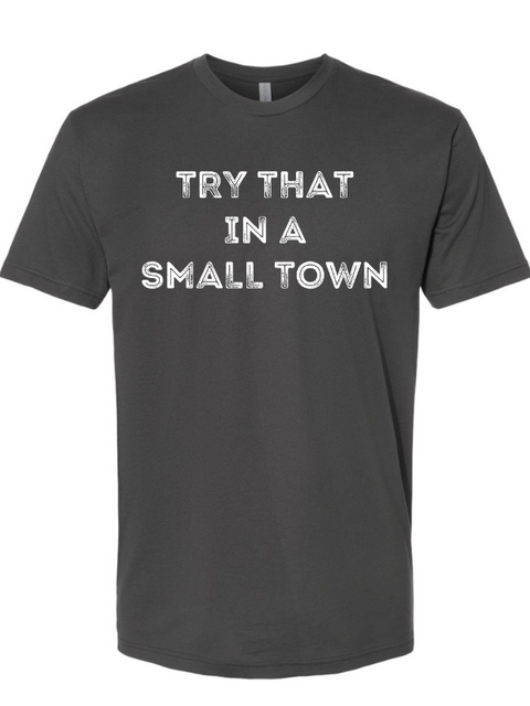 Try That in a Small Town Graphic Tee