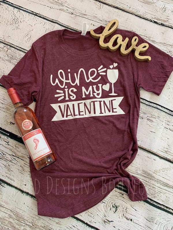 Wine is My Valentine Tee
